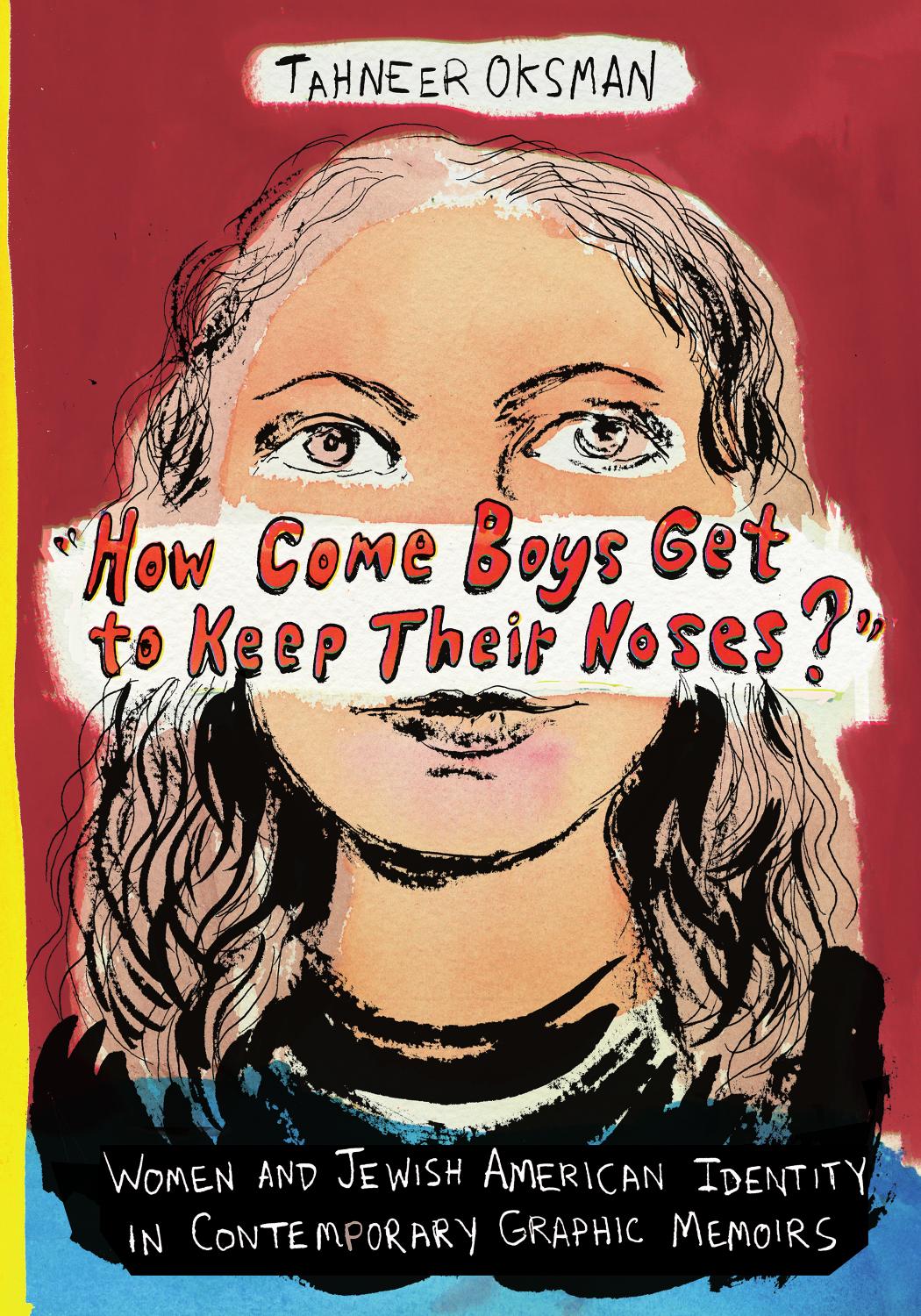 "How Come Boys Get to Keep Their Noses?" Women and Jewish American Identity in Contemporary Graphic Memoirs by Tahneer Oksman