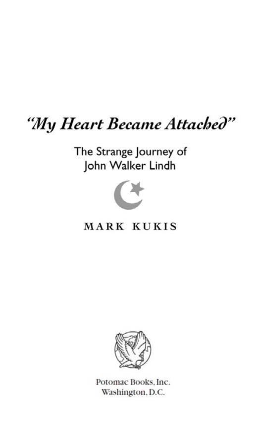 "My Heart Became Attached": The Strange Journey of John Walker Lindh by Mark Kukis