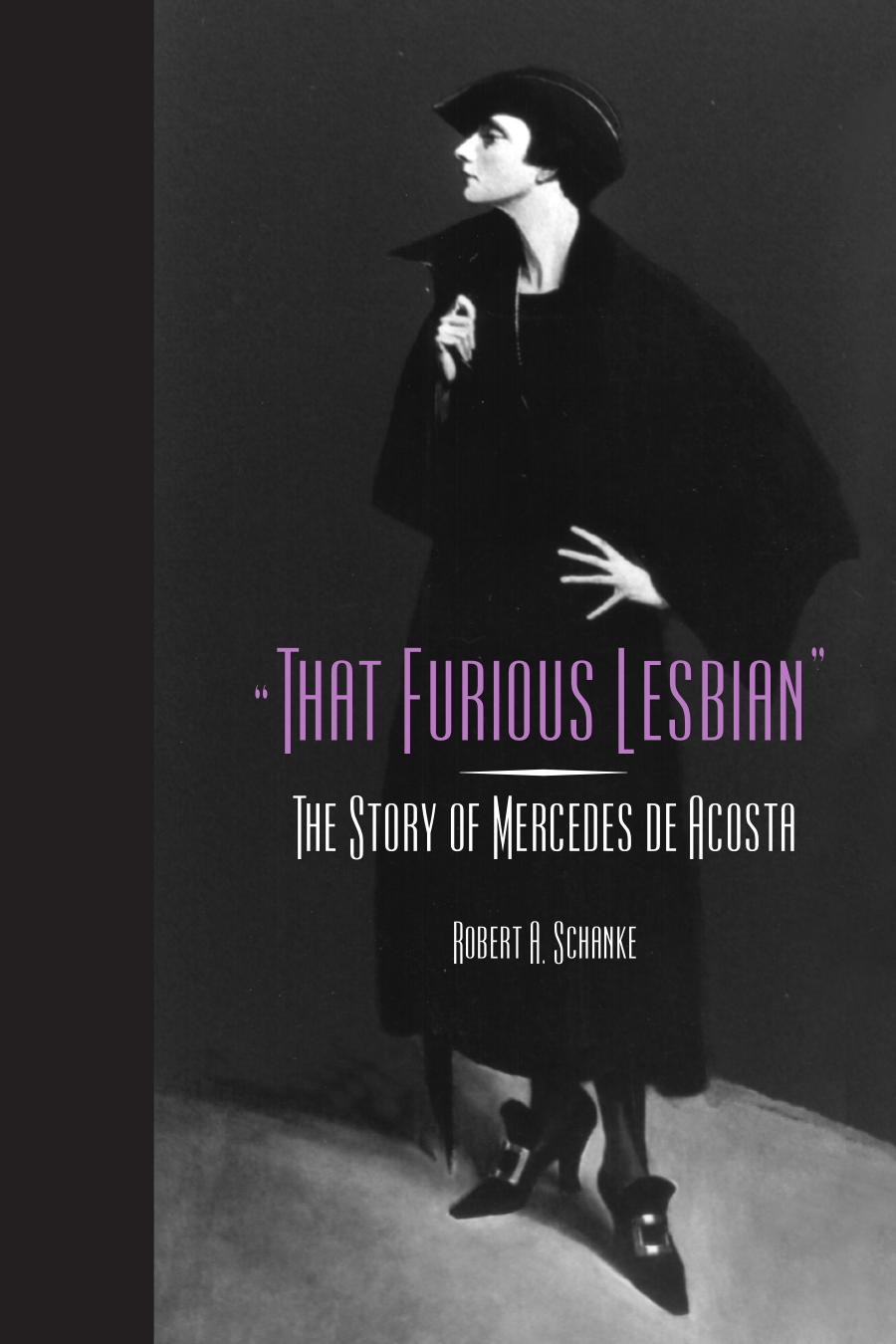 "That Furious Lesbian": The Story of Mercedes de Acosta by Robert A. Schanke