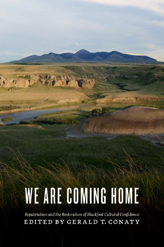 "We Are Coming Home!": Repatriation and the Restoration of Blackfoot Cultural Confidence by Gerald T. Conaty