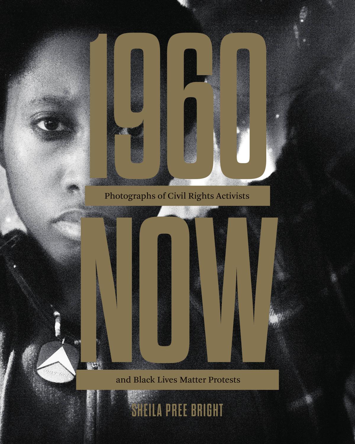 #1960Now: Photographs of Civil Rights Activists and Black Lives Matter Protests by Sheila Pree Bright