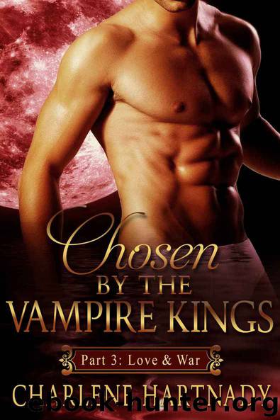 #3 Chosen by the Vampire Kings: BBW Romance (Part 3: Love & War) by Charlene Hartnady