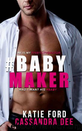 #BABYMAKER: A Medical Romance by Cassandra Dee & Katie Ford