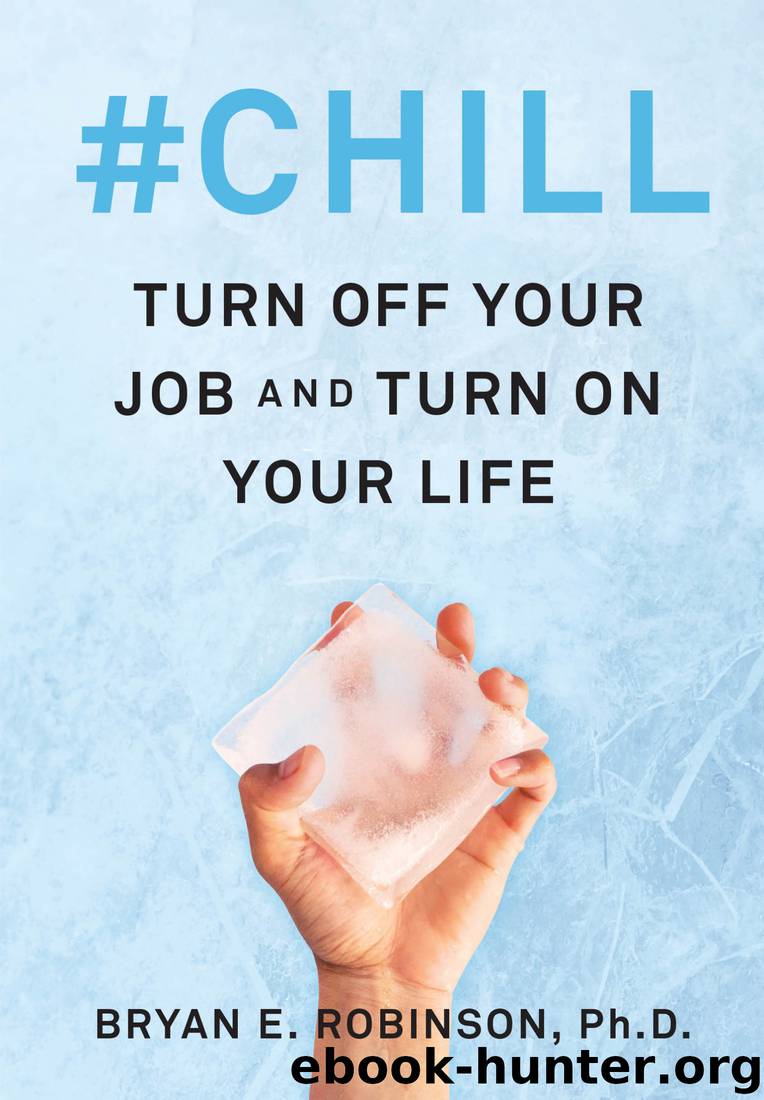 #Chill: Turn Off Your Job and Turn on Your Life by Bryan E. Robinson