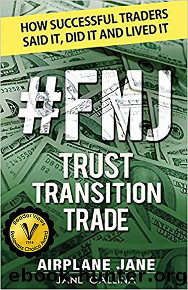 #FMJ Trust Transition Trade: How Successful Traders Said It, Did It, and Lived It by Jane Gallina & Airplane Jane