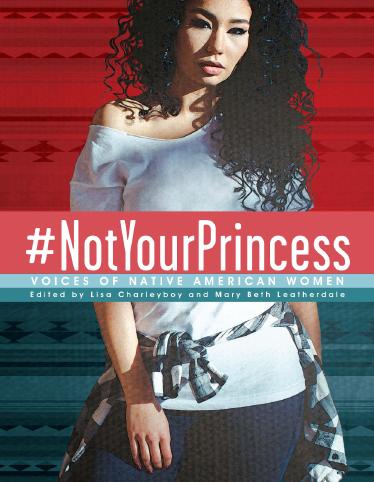 #NotYourPrincess: Voices of Native American Women by Lisa Charleyboy Mary Beth Leatherdale