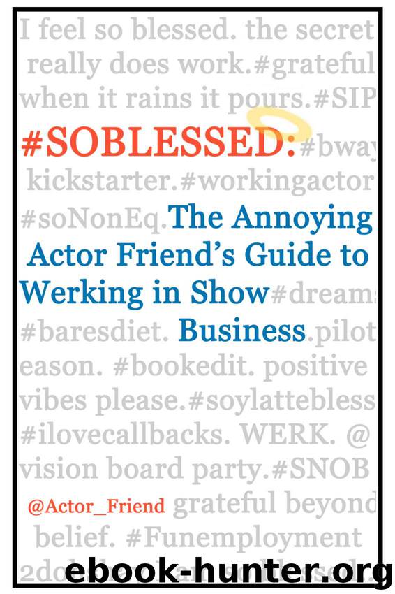 #SOBLESSED: the Annoying Actor Friend's Guide to Werking in Show Business by Annoying Actor Friend @Actor_Friend