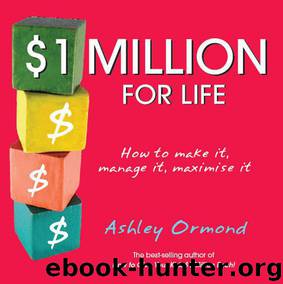 $1 Million for Life: How to Make It, Manage It, Maximise It by Ormond Ashley