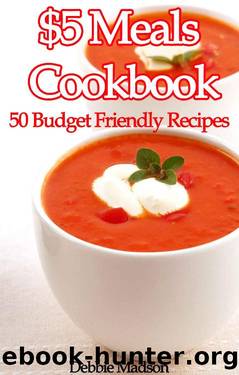 $5 Meals Cookbook: 50 Budget Friendly Recipes (Family Menu Planning Series) by Debbie Madson