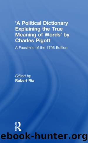 'A Political Dictionary Explaining the True Meaning of Words' by Charles Pigott by Robert Rix