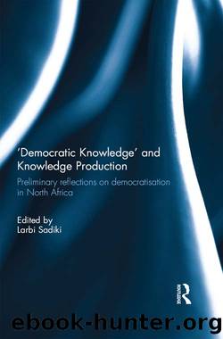 'Democratic Knowledge' and Knowledge Production: Preliminary Reflections on Democratisation in North Africa by Larbi Sadiki