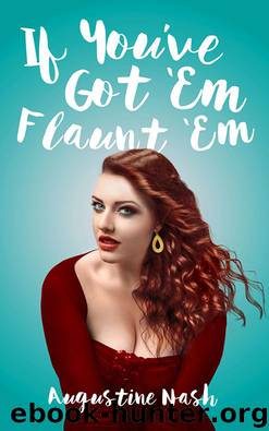 'If you've got 'Em flaunt 'Em by Augustine Nash