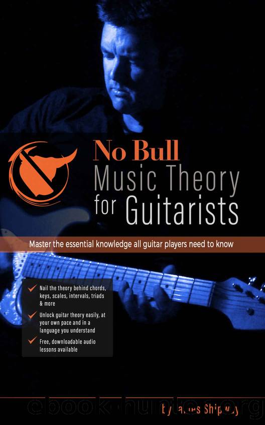 'No Bull' Music Theory for Guitarists: Master the Essential Knowledge all Guitarists Need to Know (with downloadable audio lessons) by James Shipway