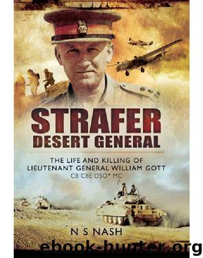 'Strafer': The Life and Killing of Lieutenant General WHE Gott CB CBE DSO*MC by N S Nash