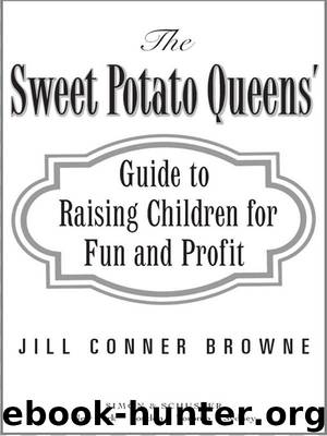 'Sweet Potato Queens' Guide to Raising Children for Fun and Profit by Jill Conner Browne