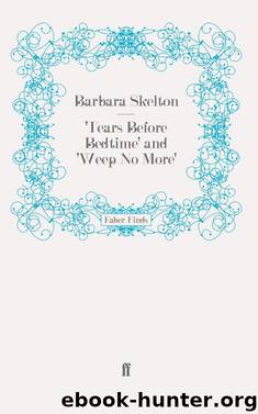 'Tears Before Bedtime' and 'Weep No More' by Barbara Skelton