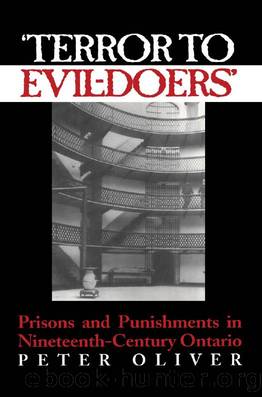 'Terror to Evil-Doers': Prisons and Punishments in Nineteenth-Century Ontario by Peter Oliver