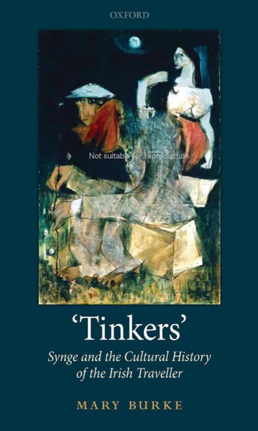 'Tinkers': Synge and the Cultural History of the Irish Traveller by Mary Burke