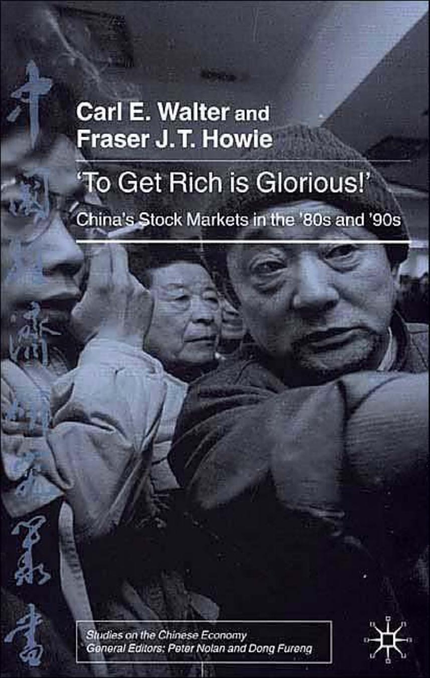 'To Get Rich Is Glorious!': China's Stock Markets in the '80s and '90s (Studies on the Chinese Economy) by Carl E. Walter Fraser T. J. Howie