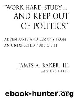 'Work Hard, Study...and Keep Out of Politics!' by James A. Baker