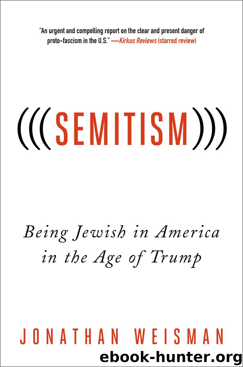 (((Semitism)))--Being Jewish in America in the Age of Trump by Jonathan Weisman