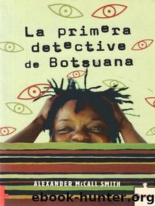 (1a Agencia De Mujeres Detectives 01) La Primera Detective De Botsuana by Alexander Mccall Smith
