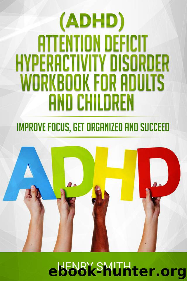 (ADHD) Attention Deficit Hyperactivity Disorder Workbook For Adults and Children. Improve Focus, Get Organized and Succeed. by Henry Smith