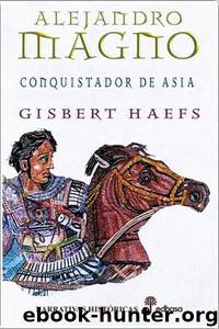 (Alejandro Magno 02) Conquistador de Asia by Gisbert Haefs