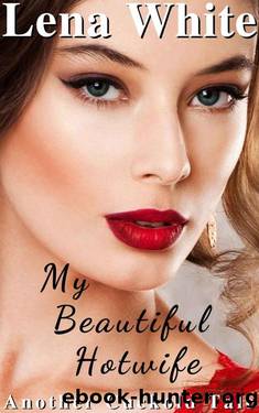 (Another Cuckold Tale Book 2) My Beautiful Hotwife by Lena White