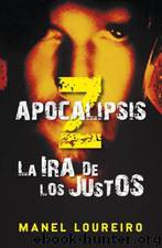 (Apocalipsis Z 03) La ira de los justos(c.1) by Manel Loureiro