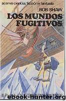 (Astronautas Harapientos 03) Los Mundos Fugitivos by Bob Shaw