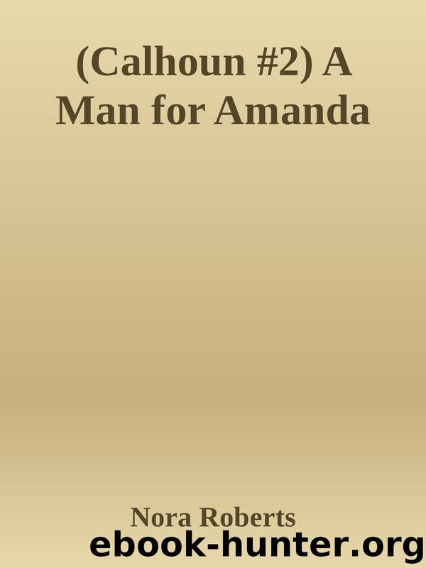 (Calhoun #2) A Man for Amanda by Nora Roberts