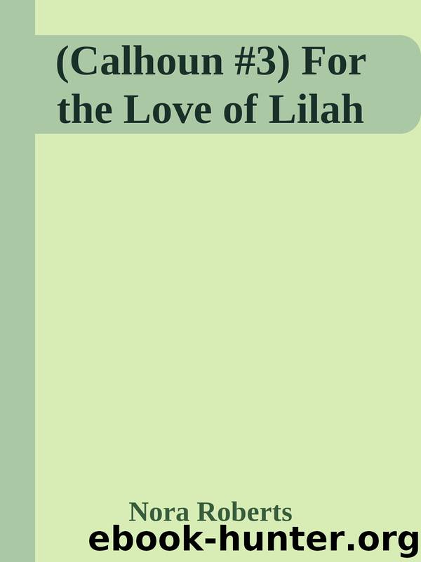 (Calhoun #3) For the Love of Lilah by Nora Roberts