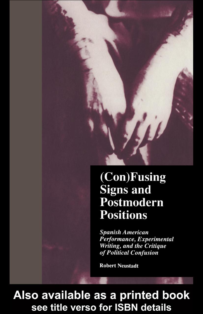 (Con)Fusing Signs and Postmodern Positions: Spanish American Performance, Experimental Writing, and the Critique of Political Confusion (Latin American Studies) by Robert Neustadt