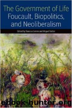 (Forms of Living) Vanessa Lemm, Miguel Vatter-The Government of Life  Foucault, Biopolitics, and Neoliberalism-Fordham University Press (2014) by Unknown