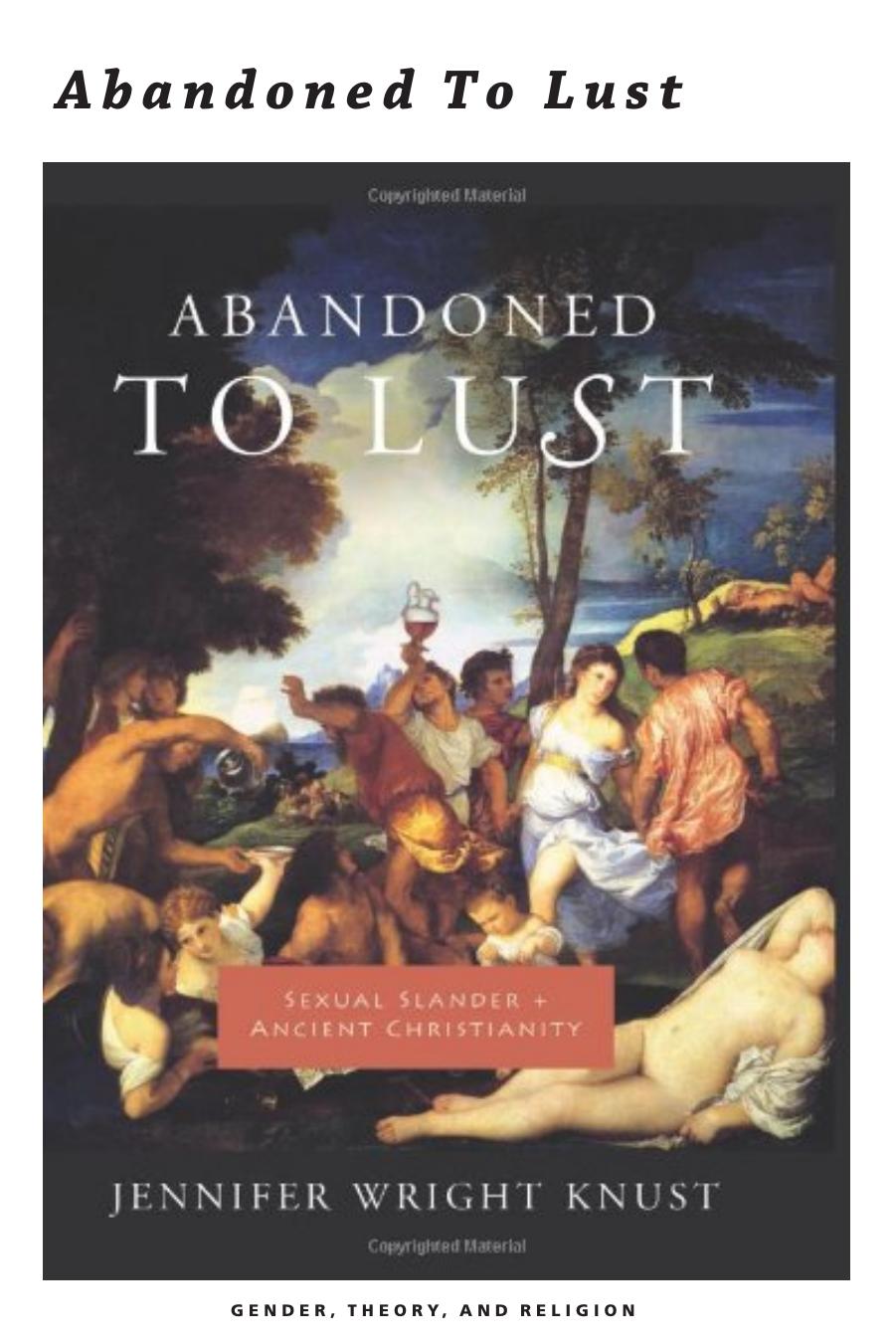 (Gender, Theory, and Religion) Jennifer Wright Knust-Abandoned to Lust  Sexual Slander and Ancient Christianity-Columbia University Press (2005) by Unknown