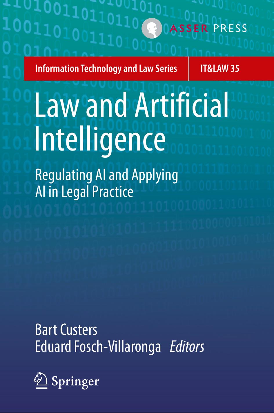 (Information Technology And Law Series, 35) Bart Custers, Eduard Fosch-Villaronga by Law & Artificial Intelligence Regulating AI & Applying AI In Legal Practice-Springer (2022)