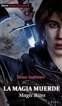 (Kate Daniels 01) La Magia Muerde by Ilona Andrews