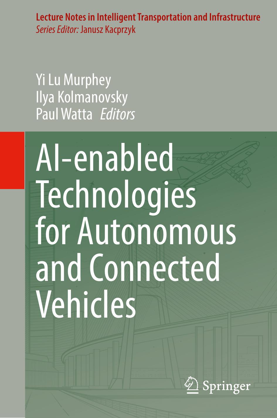 (Lecture Notes in Intelligent Transportation and Infrastructure) Yi Lu Murphey, Ilya Kolmanovsky Paul Watta by AI-enabled Technologies for Autonomous & Connected Vehicles-Springer (2022)