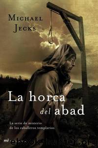 (Los Caballeros Templarios 05) La horca del abad by Michael Jecks