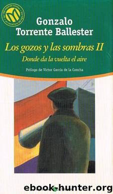 (Los Gozos Y Las Sombras 02) Donde da la vuelta el aire(v.c.1) by Gonzalo Torrente Ballester