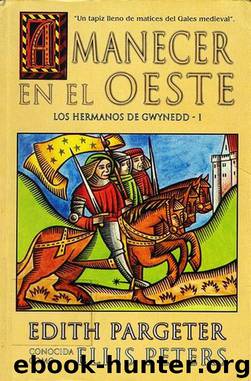 (Los Hermanos De Gwynedd 01) Amanecer en el oeste by Edith Pargeter