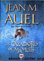 (Los Hijos De La Tierra 03) Los Cazadores De Mamuts(c.1) by Jean M. Auel