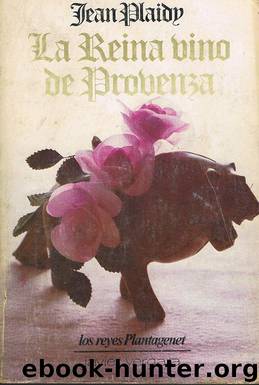 (Los Reyes Plantagenet 06) La reina que vino de Provenza by Jean Plaidy