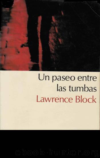 (Matt Scudder 10) Un Paseo Entre Las Tumbas by Lawrence Block