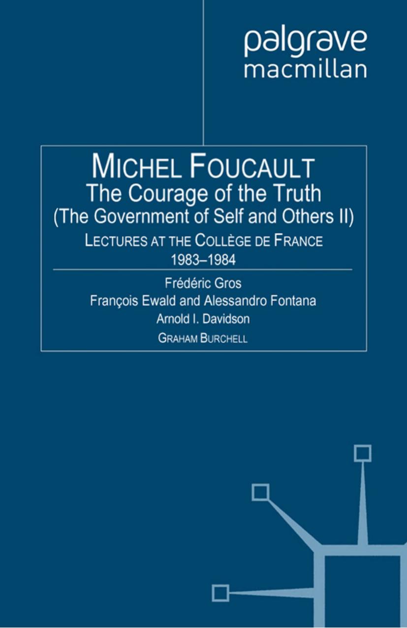 (Michel Foucault) Frédéric Gros, François Ewald, Alessandro Fontana (eds.)-The Courage of the Truth (The Government of Self and Others II) Lectures at the Collège de France 19 by Unknown