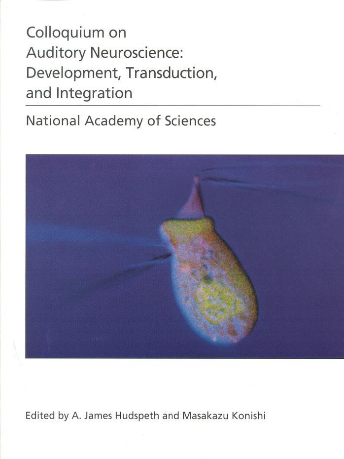 (NAS Colloquium) Auditory Neuroscience: Development, Transduction, and Integration by Proceedings of the National Academy of Sciences