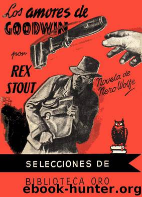 (Nero Wolfe 11) Los amores de Goodwin by Rex Todhunter Stout