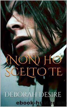 (Non) ho scelto te (Scegli me Series Vol. 2) (Italian Edition) by Deborah Desire