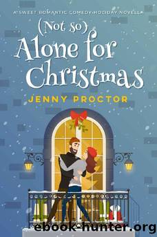 (Not So) Alone for Christmas: A Sweet Romantic Comedy Holiday Novella by Jenny Proctor